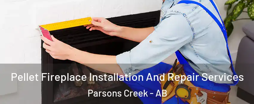  Pellet Fireplace Installation And Repair Services Parsons Creek - AB