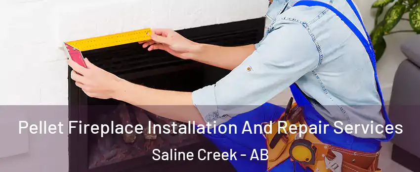 Pellet Fireplace Installation And Repair Services Saline Creek - AB