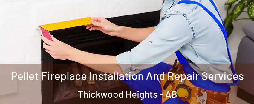  Pellet Fireplace Installation And Repair Services Thickwood Heights - AB