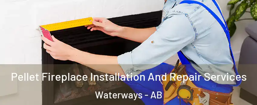 Pellet Fireplace Installation And Repair Services Waterways - AB