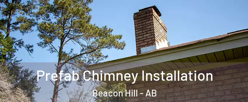  Prefab Chimney Installation Beacon Hill - AB