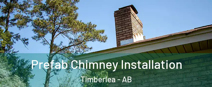  Prefab Chimney Installation Timberlea - AB