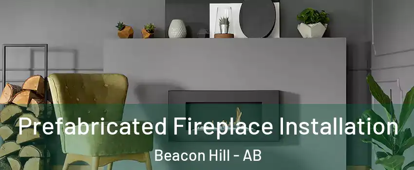  Prefabricated Fireplace Installation Beacon Hill - AB