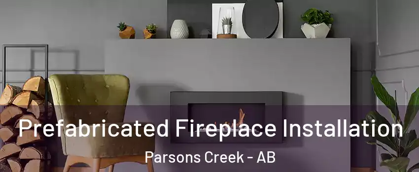  Prefabricated Fireplace Installation Parsons Creek - AB