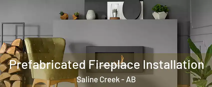 Prefabricated Fireplace Installation Saline Creek - AB
