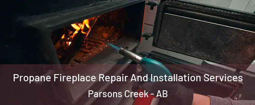  Propane Fireplace Repair And Installation Services Parsons Creek - AB
