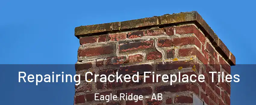  Repairing Cracked Fireplace Tiles Eagle Ridge - AB