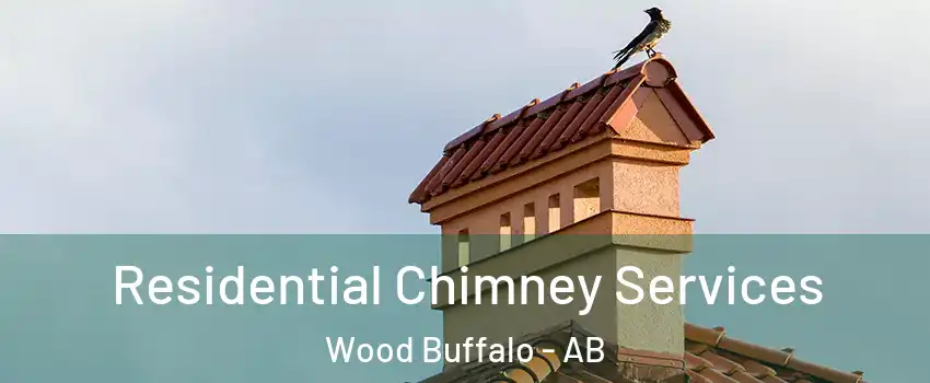  Residential Chimney Services Wood Buffalo - AB