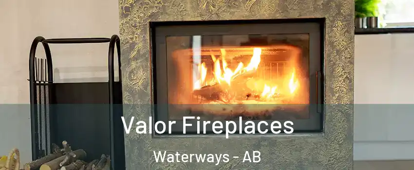  Valor Fireplaces Waterways - AB