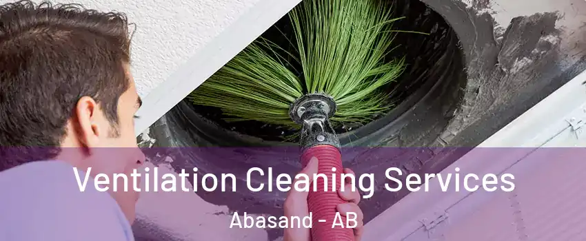  Ventilation Cleaning Services Abasand - AB