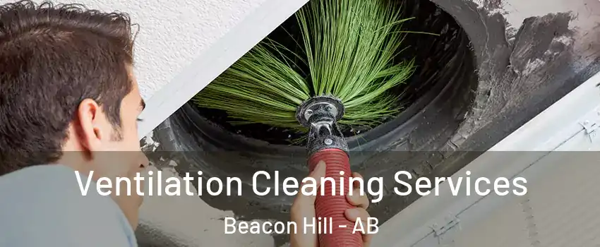  Ventilation Cleaning Services Beacon Hill - AB