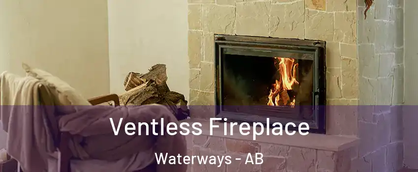  Ventless Fireplace Waterways - AB
