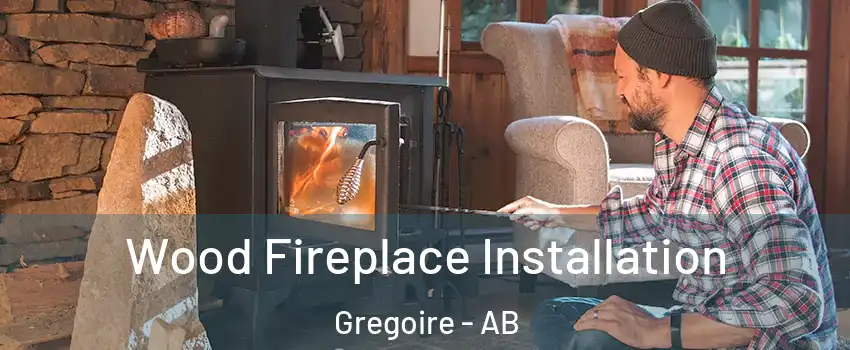  Wood Fireplace Installation Gregoire - AB