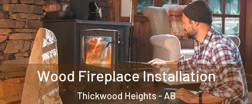  Wood Fireplace Installation Thickwood Heights - AB