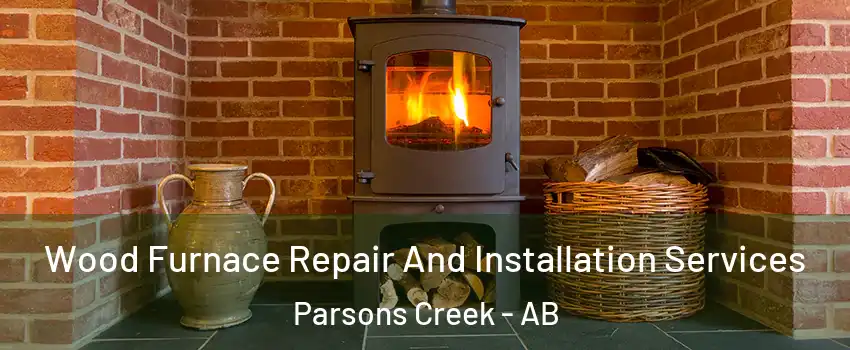  Wood Furnace Repair And Installation Services Parsons Creek - AB