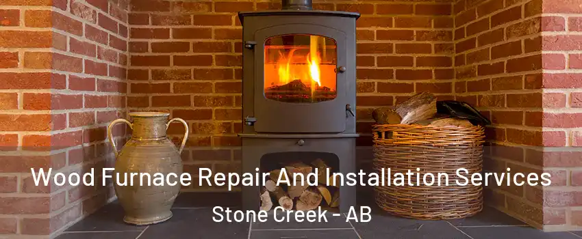  Wood Furnace Repair And Installation Services Stone Creek - AB