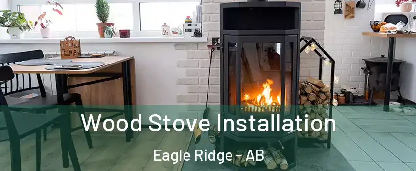  Wood Stove Installation Eagle Ridge - AB