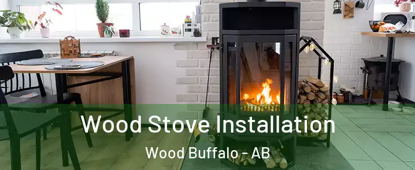  Wood Stove Installation Wood Buffalo - AB